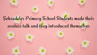 Şehzadeler Primary School Students made their avatars talk and they introduced themselves